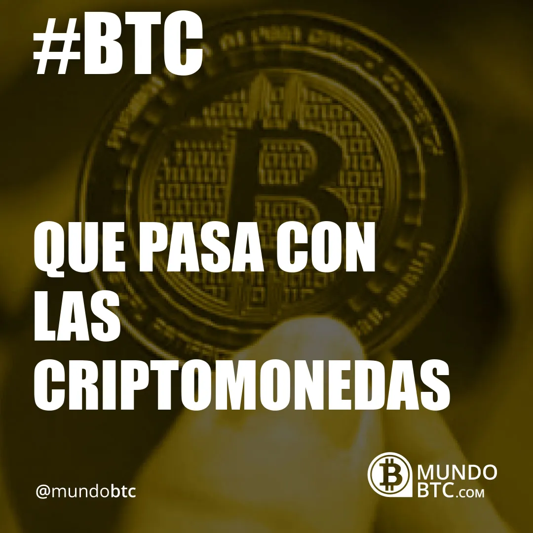 Que Pasa con Las Criptomonedas