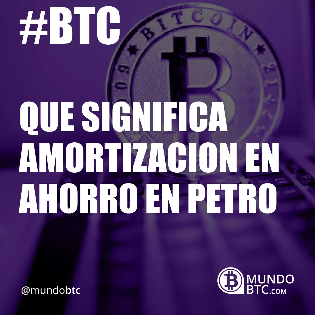 que significa amortizacion en ahorro en petro