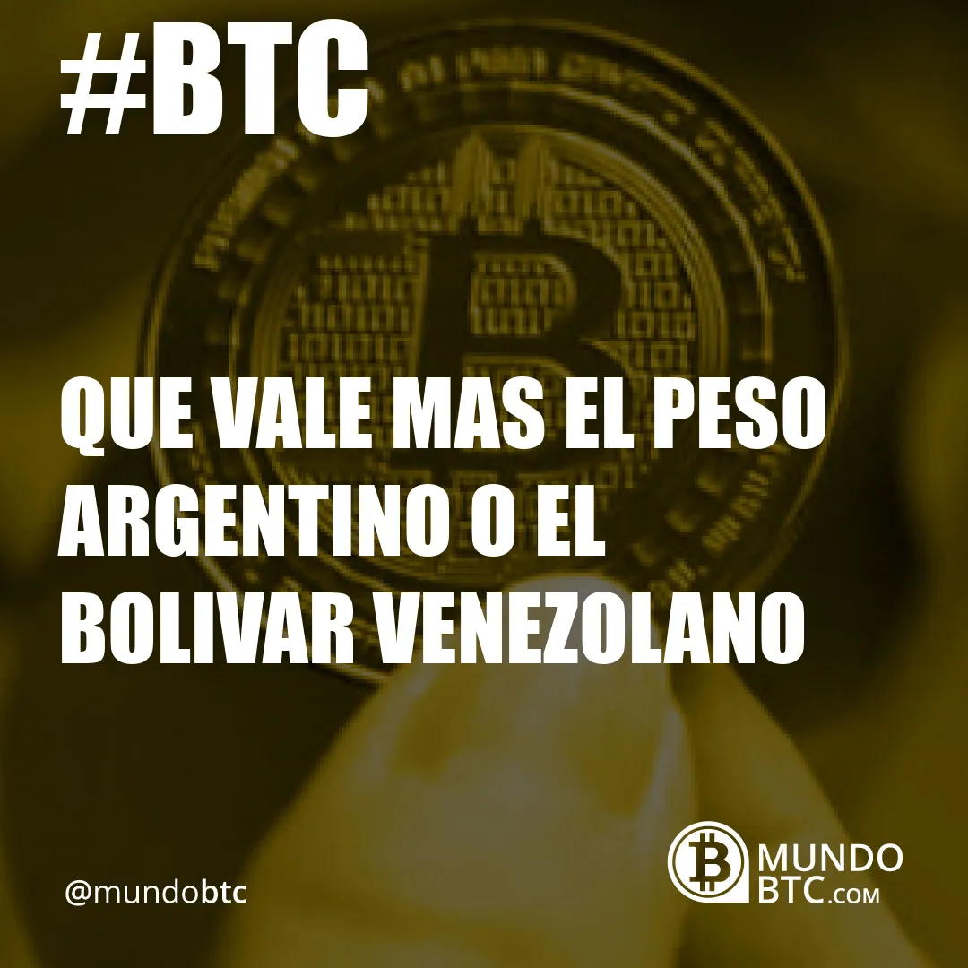 Que Vale Mas el Peso Argentino O el Bolivar Venezolano