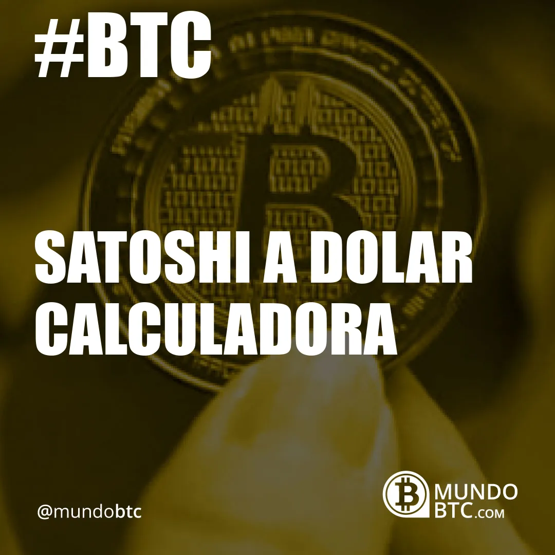 Satoshi a Dolar Calculadora