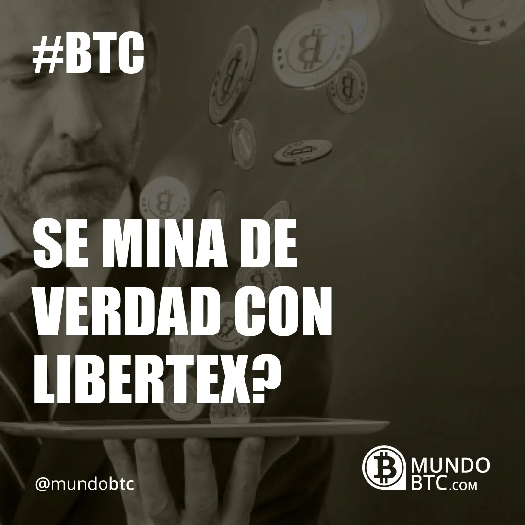 Se Mina de Verdad con Libertex?