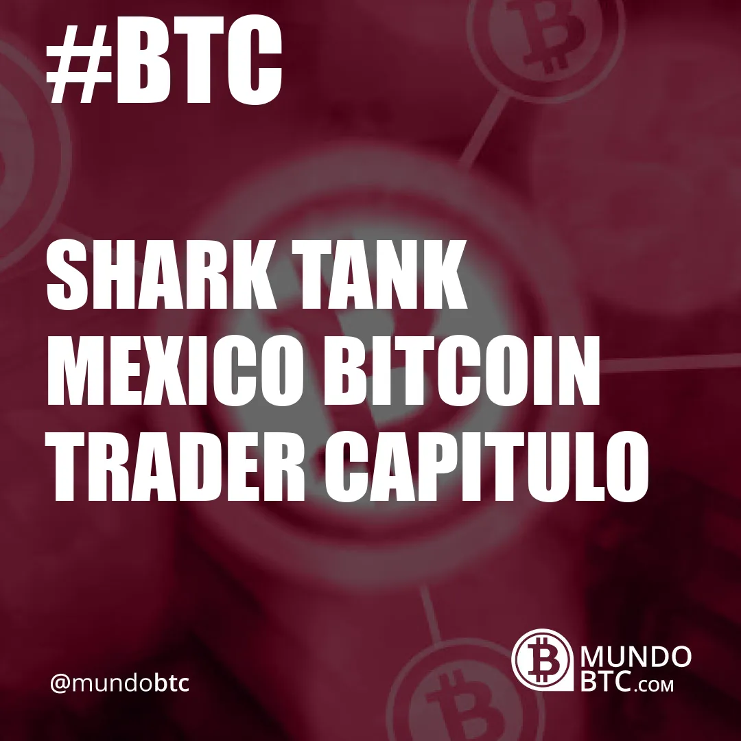 Shark Tank Mexico Bitcoin Trader Capitulo