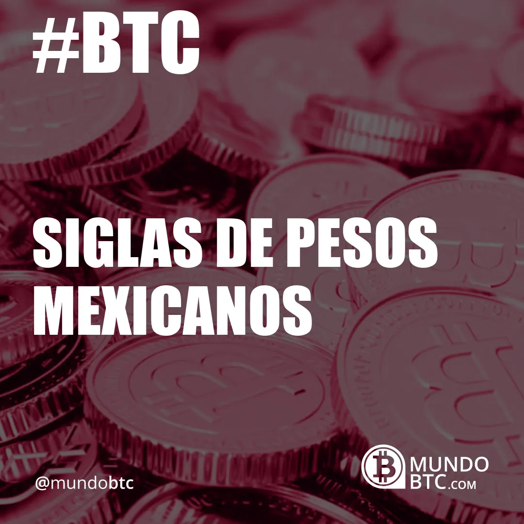 Siglas de Pesos Mexicanos
