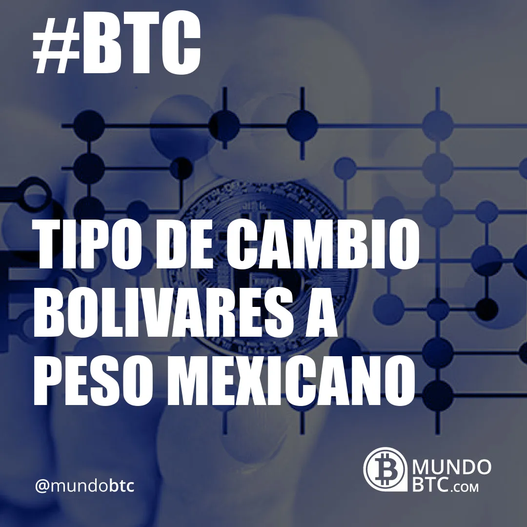 Tipo de Cambio Bolivares a Peso Mexicano