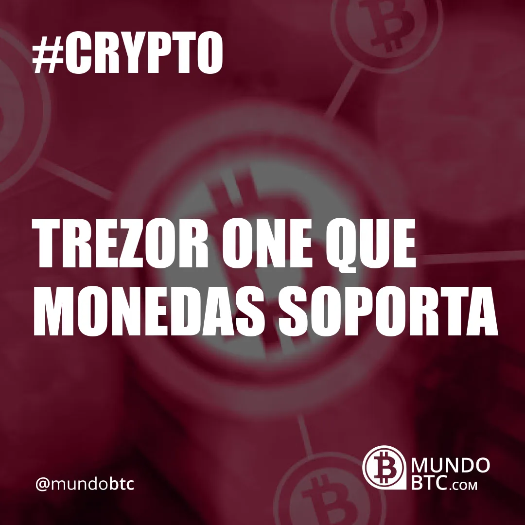 Trezor One que Monedas Soporta