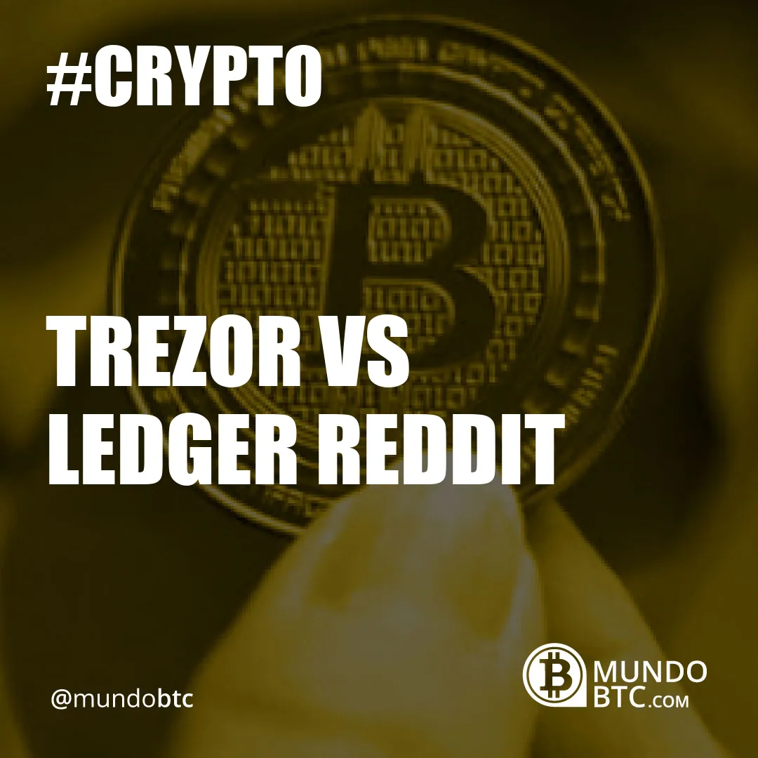 Trezor vs Ledger Reddit