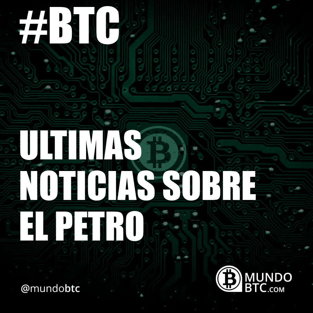 Ultimas Noticias sobre el Petro