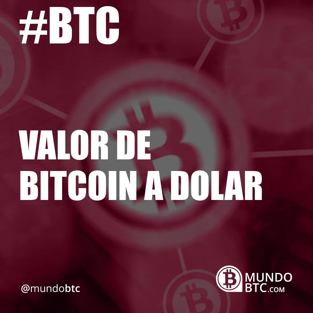 Valor de Bitcoin a Dolar