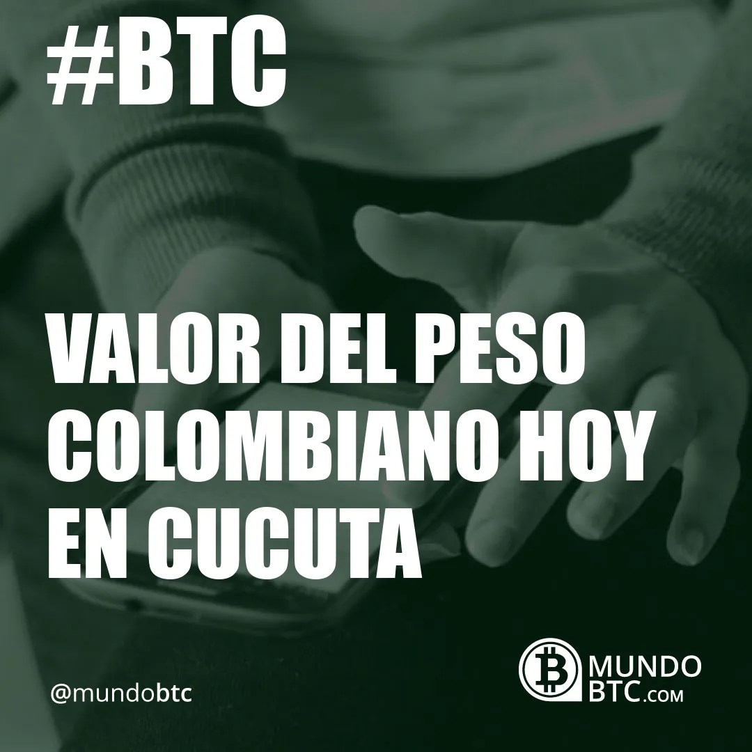 Valor del Peso Colombiano Hoy en Cucuta